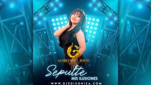 Glorita Del Rocio – Sepulté Mis Ilusiones Remix Video Edit Edison Iza